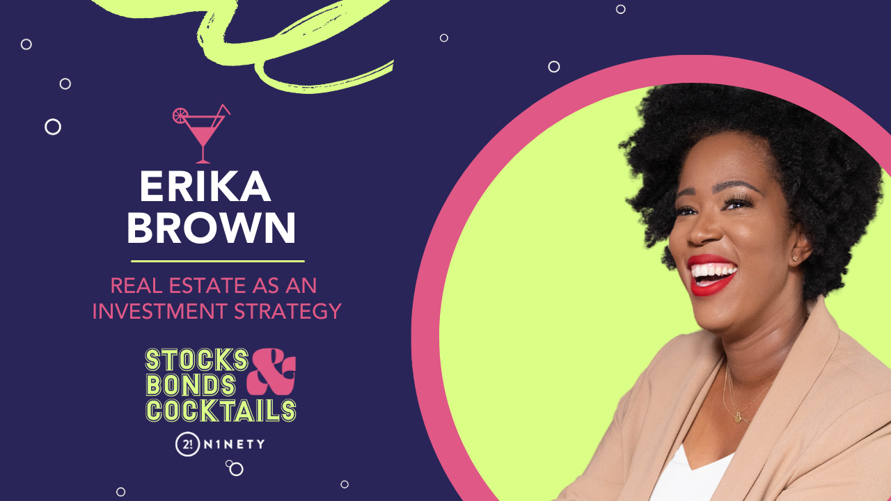 Stocks, Bonds, & Cocktails Ep 3: Erika Brown Shares Tips On Investing In Property